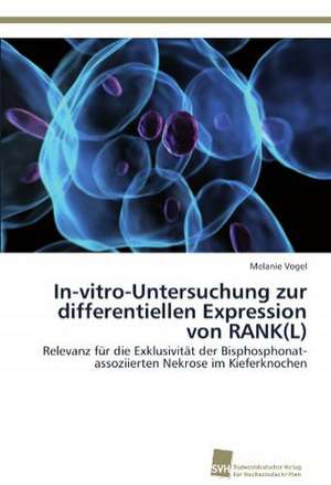 In-Vitro-Untersuchung Zur Differentiellen Expression Von Rank(l): From Tissues to Atoms de Melanie Vogel