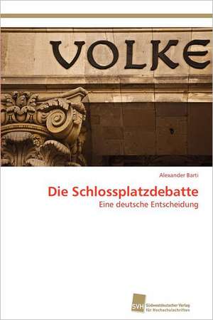 Die Schlossplatzdebatte de Alexander Barti