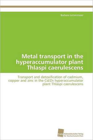 Metal Transport in the Hyperaccumulator Plant Thlaspi Caerulescens: From Tissues to Atoms de Barbara Leitenmaier