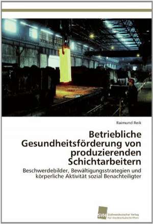 Betriebliche Gesundheitsforderung Von Produzierenden Schichtarbeitern: From Tissues to Atoms de Raimund Reik