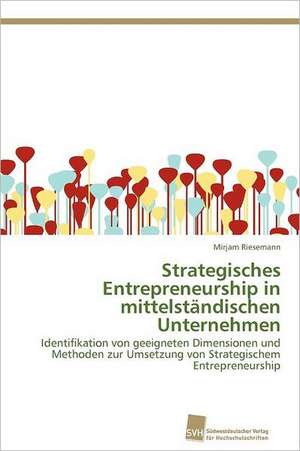 Strategisches Entrepreneurship in Mittelstandischen Unternehmen: From Tissues to Atoms de Mirjam Riesemann