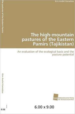 The High-Mountain Pastures of the Eastern Pamirs (Tajikistan): From Tissues to Atoms de Kim André Vanselow