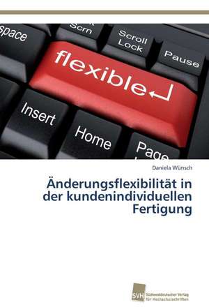 Anderungsflexibilitat in Der Kundenindividuellen Fertigung: Readiness for Peaceful Solution de Daniela Wünsch