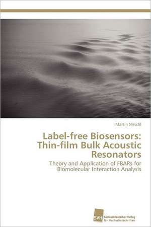 Label-Free Biosensors: Thin-Film Bulk Acoustic Resonators de Martin Nirschl