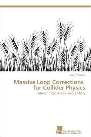 Massive Loop Corrections for Collider Physics de Valery Yundin