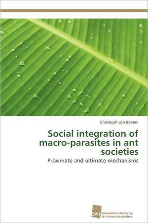 Social Integration of Macro-Parasites in Ant Societies: Trimerbildung & Funktion de Christoph von Beeren