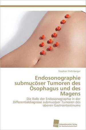 Endosonographie Submucoser Tumoren Des Osophagus Und Des Magens: Trimerbildung & Funktion de Stephan Stellnberger