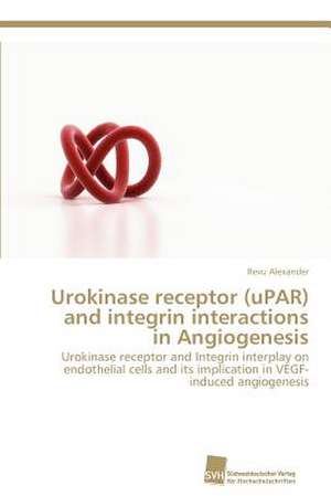 Urokinase Receptor (Upar) and Integrin Interactions in Angiogenesis: Kontrolle Durch Kir-Genotyp Und HLA-Polymorphismus de Revu Alexander