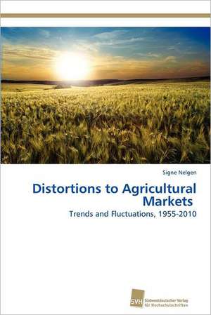 Distortions to Agricultural Markets de Signe Nelgen