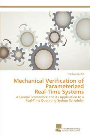 Mechanical Verification of Parameterized Real-Time Systems de Thomas Göthel