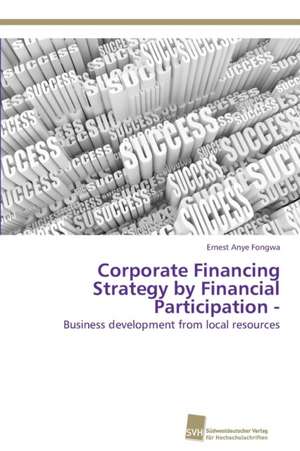 Corporate Financing Strategy by Financial Participation - de Ernest Anye Fongwa