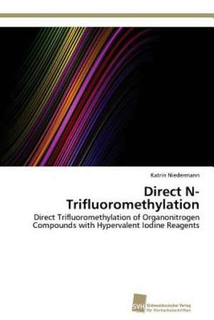 Direct N-Trifluoromethylation de Katrin Niedermann