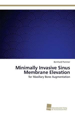 Minimally Invasive Sinus Membrane Elevation de Bernhard Pommer