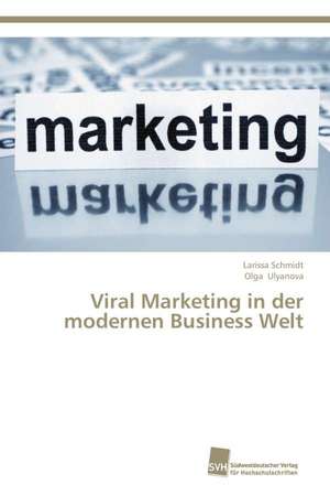 Viral Marketing in der modernen Business Welt de Larissa Schmidt