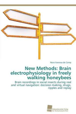 New Methods: Brain electrophysiology in freely walking honeybees de Nora Vanessa de Camp