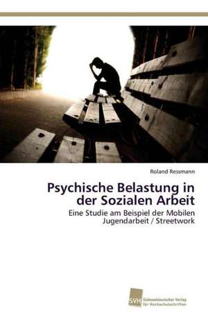 Psychische Belastung in der Sozialen Arbeit de Roland Ressmann