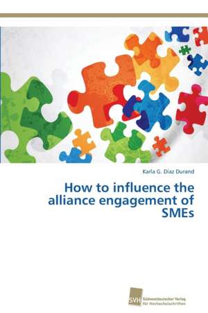 How to influence the alliance engagement of SMEs de Karla G. Díaz Durand