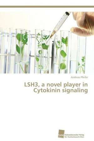 LSH3, a novel player in Cytokinin signaling de Andreas Pfeifer