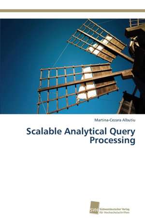 Scalable Analytical Query Processing de Martina-Cezara Albutiu