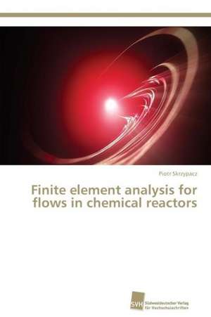 Finite element analysis for flows in chemical reactors de Piotr Skrzypacz