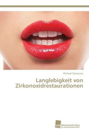 Langlebigkeit von Zirkonoxidrestaurationen de Michael Damouras