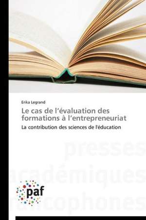 Le cas de l¿évaluation des formations à l¿entrepreneuriat de Erika Legrand