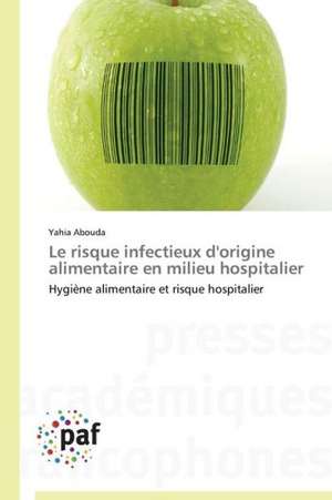 Le risque infectieux d'origine alimentaire en milieu hospitalier de Yahia Abouda