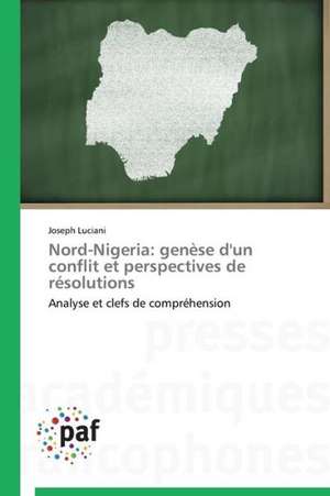 Nord-Nigeria: genèse d'un conflit et perspectives de résolutions de Joseph Luciani