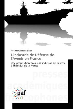 L'industrie de Défense de l'Avenir en France de Jose Manuel Leon Sierra