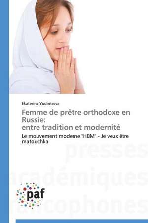 Femme de prêtre orthodoxe en Russie: entre tradition et modernité de Ekaterina Yudintseva