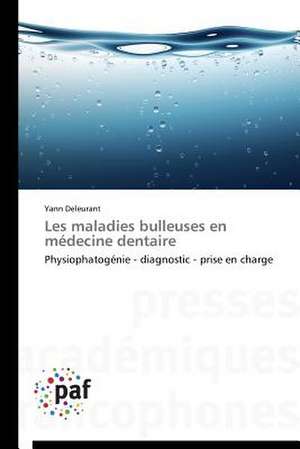 Les maladies bulleuses en médecine dentaire de Yann Deleurant