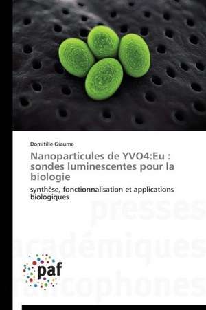 Nanoparticules de YVO4:Eu : sondes luminescentes pour la biologie de Domitille Giaume