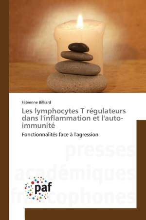 Les lymphocytes T régulateurs dans l'inflammation et l'auto-immunité de Fabienne Billiard