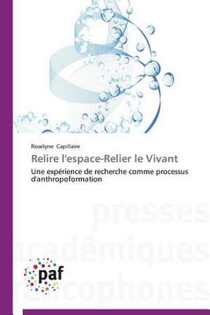 Relire l'espace-Relier le Vivant de Roselyne Capillaire