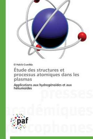 Étude des structures et processus atomiques dans les plasmas de El Habib Guedda