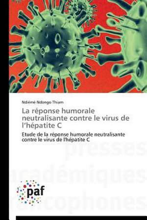 La réponse humorale neutralisante contre le virus de l¿hépatite C de Ndiémé Ndongo Thiam