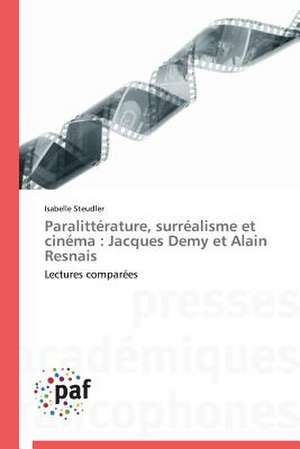 Paralittérature, surréalisme et cinéma : Jacques Demy et Alain Resnais de Isabelle Steudler