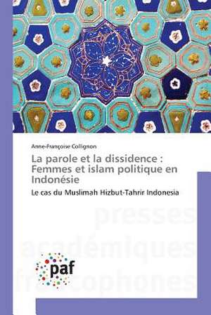 La parole et la dissidence : Femmes et islam politique en Indonésie de Anne-Françoise Collignon