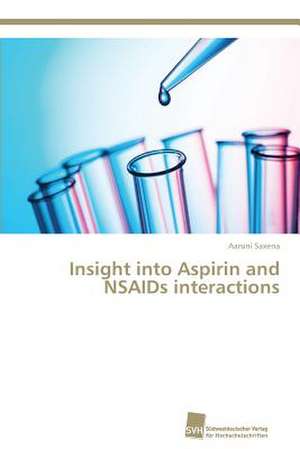 Insight into Aspirin and NSAIDs interactions de Aaruni Saxena