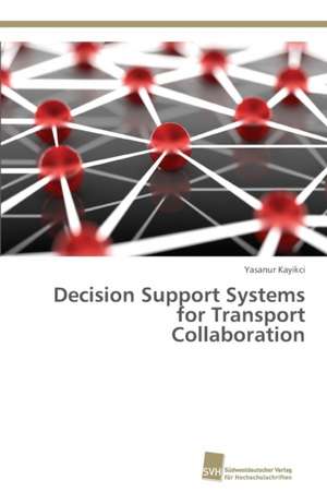 Decision Support Systems for Transport Collaboration de Yasanur Kayikci