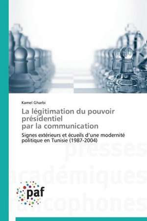 La légitimation du pouvoir présidentiel par la communication de Kamel Gharbi