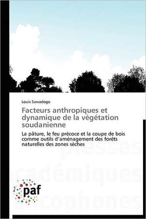 Facteurs anthropiques et dynamique de la végétation soudanienne de Louis Sawadogo