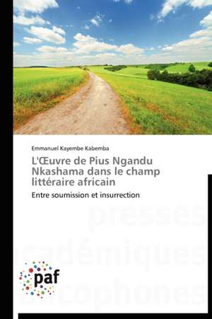 L'¿uvre de Pius Ngandu Nkashama dans le champ littéraire africain de Emmanuel Kayembe Kabemba