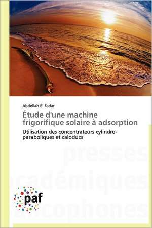 Étude d'une machine frigorifique solaire à adsorption de Abdellah El Fadar