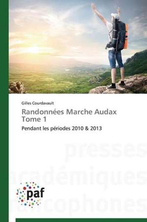 Randonnées Marche Audax Tome 1 de Gilles Courdavault