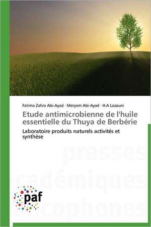 Etude antimicrobienne de l'huile essentielle du Thuya de Berbérie de Fatima Zahra Abi-Ayad