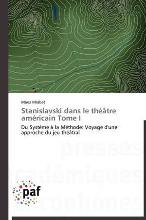 Stanislavski dans le théâtre américain Tome I de Moez Mrabet