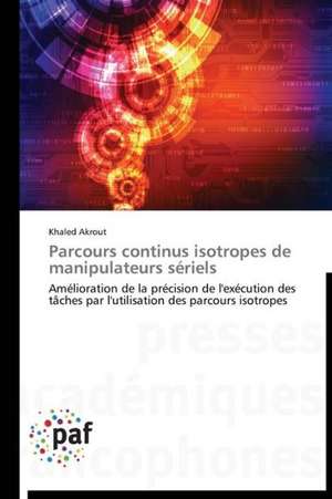 Parcours continus isotropes de manipulateurs sériels de Khaled Akrout