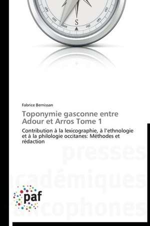 Toponymie gasconne entre Adour et Arros Tome 1 de Fabrice Bernissan