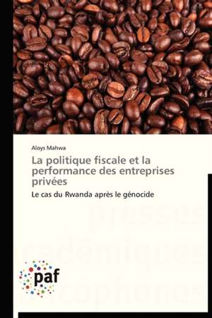 La politique fiscale et la performance des entreprises privées de Aloys Mahwa